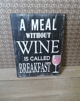 A meal without wine is called breakfast, bordje.