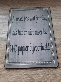 Je weet pas wat je mist.... houten bordje