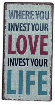 Where you invest your love invest your life
