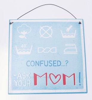 Tekstbord: Confused? Ask your mom!