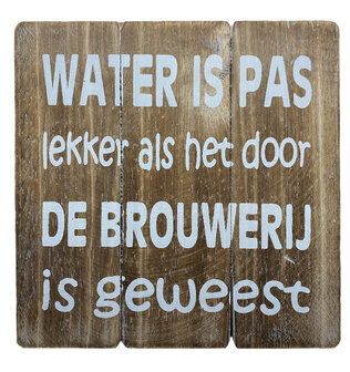 Houten bierbord met tekst Water is pas lekker als het door de brouwerij is geweest