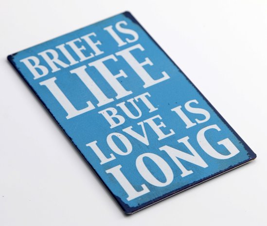 Brief is life but love is long, magneet