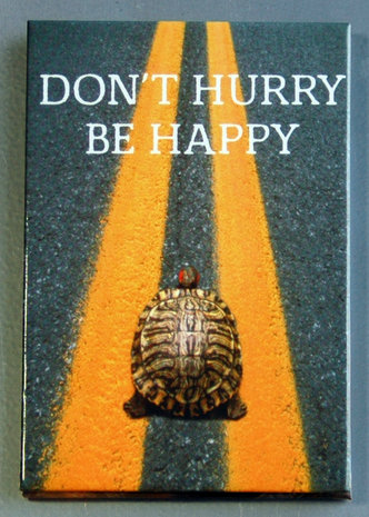 Don't hurry be happy