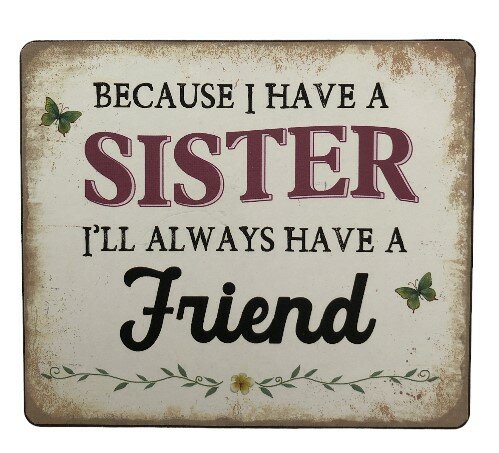 Metalen wandbordje met tekst Because I have a sister