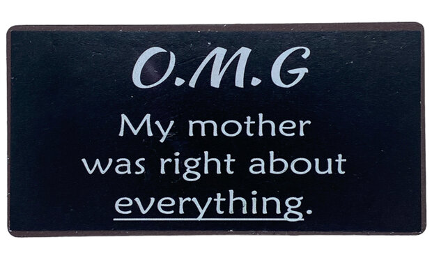 Zwarte koelkastmagneet met tekst OMG My mother was right about everything