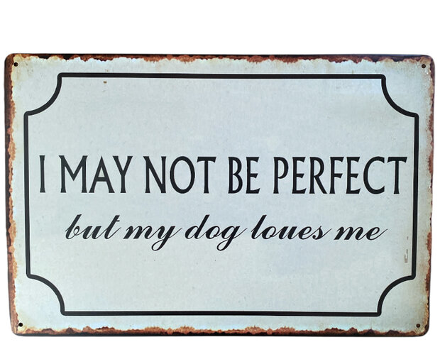 Metalen wandbord met liefdevolle tekst I may not be perfect but my dog loves me