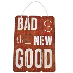 Houten wandbordje met de tekst - Bad is the new good