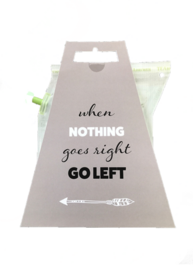 Thee When nothing goes right, go left