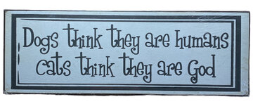 Metalen bord Dogs think they are humans Metalen bord Dogs think they are humans