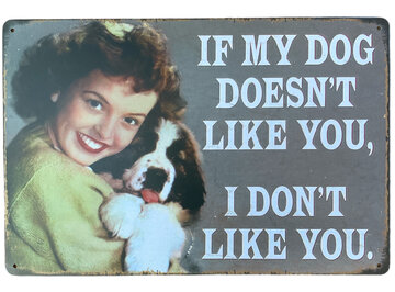 Metalen bord If my dog doesn't like you Metalen bord If my dog doesn't like you