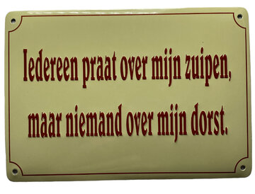 Bordje Iedereen praat over mijn zuipen..... Bordje Iedereen praat over mijn zuipen.....