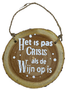 Het is pas crisis... (houten boomschijf) Het is pas crisis... (houten boomschijf)